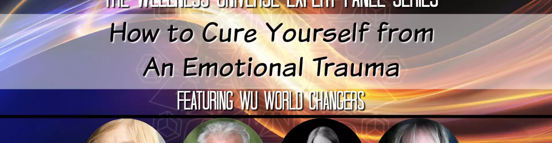 WU Expert Panel April 2019: How to Cure Yourself from An Emotional Trauma